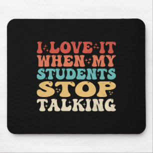 Ich liebe es, wenn meine Schüler aufhören, lustig Mousepad