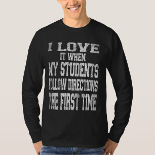 Ich Liebe es, wenn meine Schüler den Anweisungen d T-Shirt