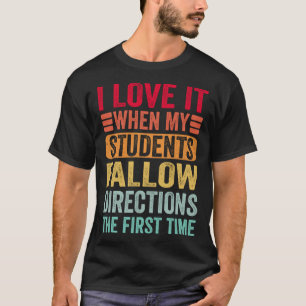 Ich liebe es, wenn meine Schüler die Anweisungen b T-Shirt