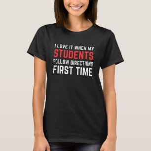Ich liebe es, wenn meine Schüler zuerst Anweisunge T-Shirt