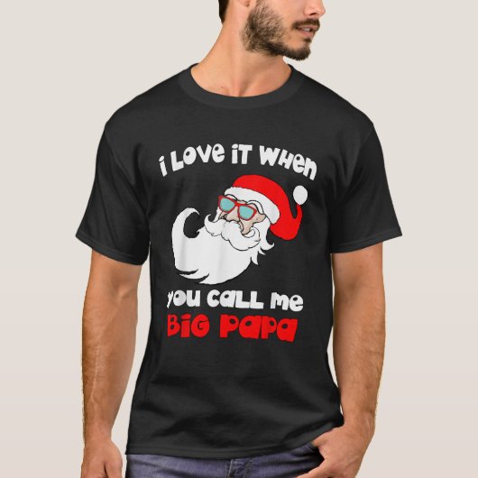 Ich Liebe es, wenn Sie mich Big Papa Funny Christm T-Shirt (Vorderseite)