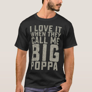 Ich Liebe es, wenn sie mich Big Poppa Shirt nennen