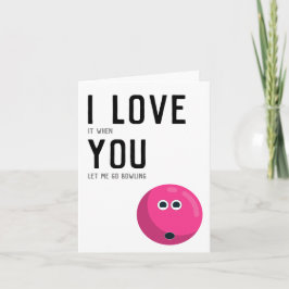 "Ich Liebe es, wenn Sie mir gelassen gehen Bowling Karte