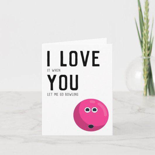 "Ich Liebe es, wenn Sie mir gelassen gehen Bowling Karte (Vorderseite)