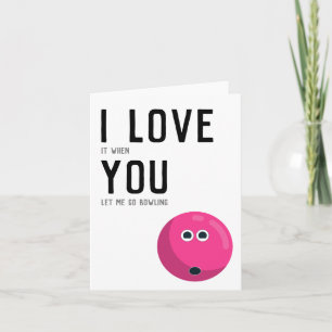 "Ich Liebe es, wenn Sie mir gelassen gehen Bowling Karte