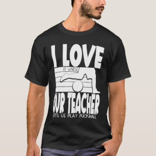 Ich Liebe es, wenn unser Lehrer uns Lasse, Kickbal T-Shirt