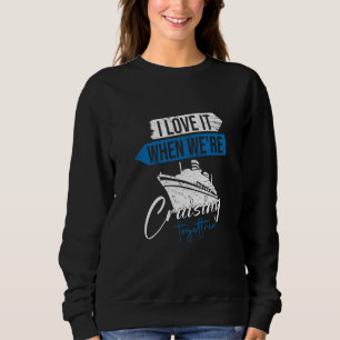Ich liebe es, wenn wir gemeinsam auf Kreuzfahrt si Sweatshirt