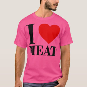 Ich Liebe Fleisch für Lebensmittel Lover Feinschme T-Shirt