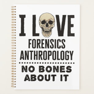 Ich Liebe Forensik Anthropologie keine Knochen dar Planer
