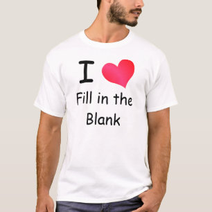 Ich liebe (Füllen Sie den Lücken) T-Shirt