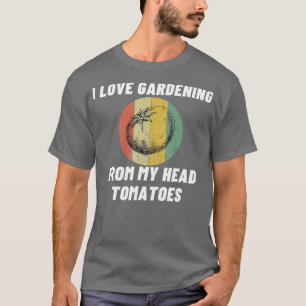 Ich liebe Gartenarbeit Pun Tomaten Lustiges Hobby  T-Shirt