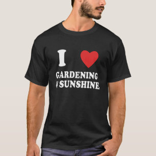 Ich liebe Gartenarbeit und Sonnenschein Gartenarb T-Shirt
