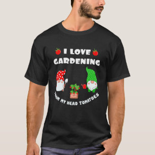 Ich liebe Gartenarbeit Von meinem Kopf Tomaten Gär T-Shirt