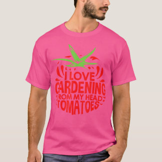 Ich liebe Gartenarbeit Von meinem Kopf Tomaten Gar T-Shirt
