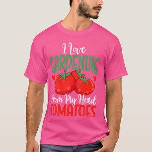 Ich liebe Gartenarbeit von meinem Kopf Tomaten Gem T-Shirt