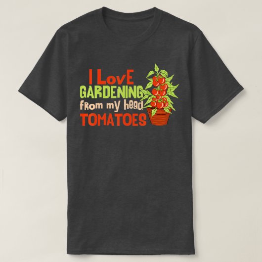 Ich Liebe Gartenarbeit von meinem Kopf Tomaten Son T-Shirt (Design vorne)