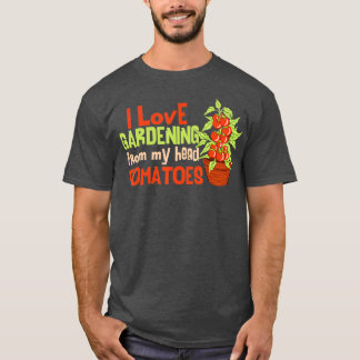 Ich Liebe Gartenarbeit von meinem Kopf Tomaten Son T-Shirt