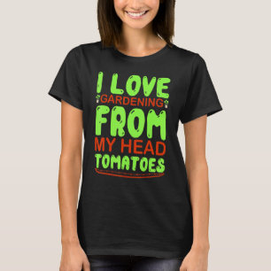 Ich Liebe Gartenarbeit von meinem Kopf Tomatengart T-Shirt