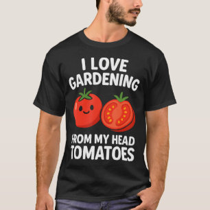 Ich liebe Gartenarbeit von meinen Tomaten im Kopf  T-Shirt
