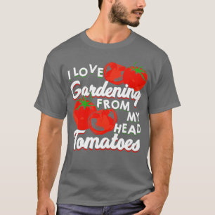 Ich Liebe Gartenarbeit vor meinen KopfTomaten T-Shirt