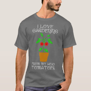 Ich Liebe Gärtnerei aus meinem Kopf Tomaten T-Shirt