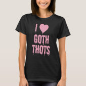 Ich Liebe Goth Thots T-Shirt (Vorderseite)