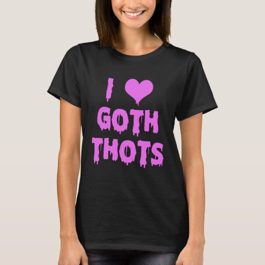 Ich Liebe Goth Thots T-Shirt (Vorderseite)