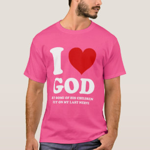 Ich liebe Gott, aber einige seiner Kinder gehen mi T-Shirt