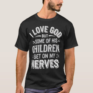 Ich liebe Gott, aber einige seiner Kinder gehen mi T-Shirt