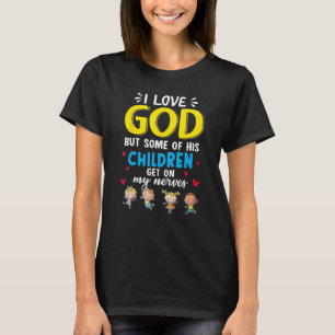 Ich liebe Gott, aber einige seiner Kinder gehen mi T-Shirt