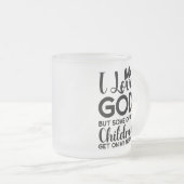Ich Liebe Gott, aber einige seiner Kinder kommen a Mattglastasse (VorderseiteRechts)