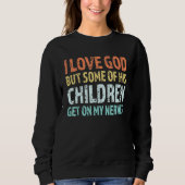 Ich Liebe Gott, aber einige seiner Kinder kommen a Sweatshirt (Vorderseite)
