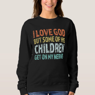 Ich Liebe Gott, aber einige seiner Kinder kommen a Sweatshirt