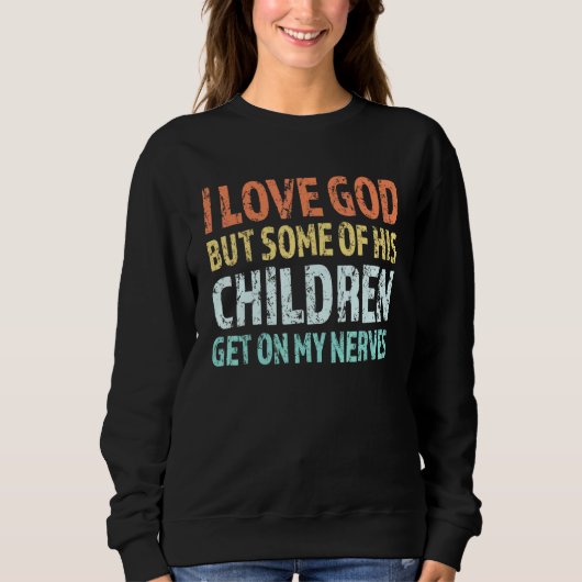 Ich Liebe Gott, aber einige seiner Kinder kommen a Sweatshirt (Vorderseite)