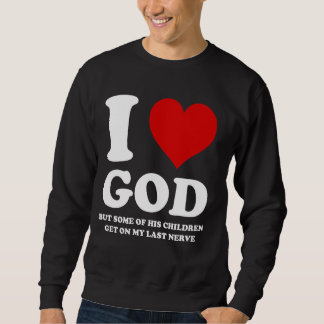 Ich Liebe Gott, aber einige seiner Kinder kommen a Sweatshirt