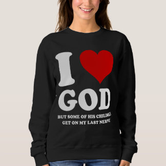 Ich Liebe Gott, aber einige seiner Kinder kommen a Sweatshirt