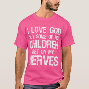 Ich Liebe Gott, aber einige seiner Kinder kommen a T-Shirt
