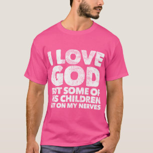Ich Liebe Gott, aber einige seiner Kinder kommen a T-Shirt
