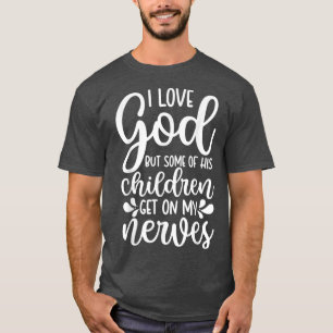 Ich Liebe Gott, aber einige seiner Kinder kommen a T-Shirt