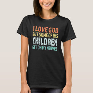 Ich Liebe Gott, aber einige seiner Kinder kommen a T-Shirt