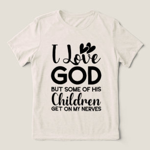 Ich Liebe Gott, aber einige seiner Kinder kommen a Tri-Blend Shirt