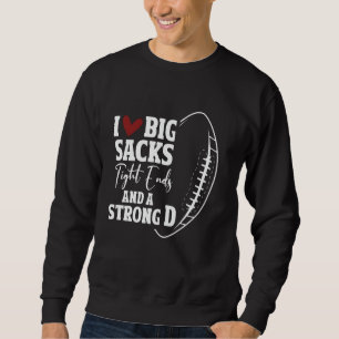Ich liebe große Sacks Tight Ends Strong D Football Sweatshirt
