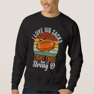 Ich liebe große Sacks Tight Ends und eine starke D Sweatshirt