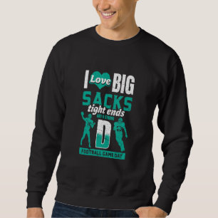 Ich liebe große Sacks Tight Ends und starke D Foot Sweatshirt