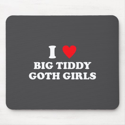 Ich liebe große Tiddy-Goth-Mädchen lustiger Spruch Mousepad (Vorne)