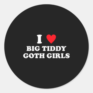 Ich liebe große Tiddy-Goth-Mädchen lustiger Zitat Runder Aufkleber