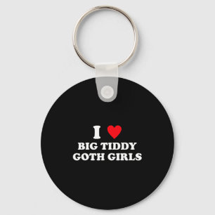 Ich liebe große Tiddy-Goth-Mädchen lustiger Zitat  Schlüsselanhänger