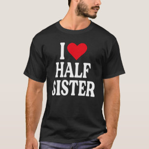 Ich Liebe Halbschwester I Liebe meine Halbschweste T-Shirt