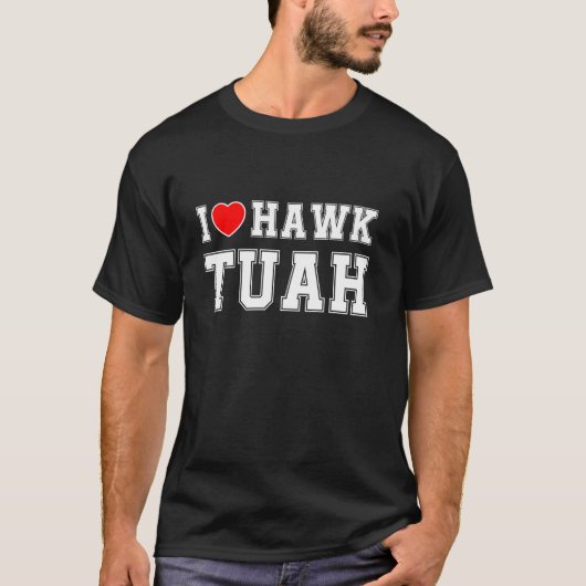 Ich liebe Hawk Tuah T-Shirt (Vorderseite)