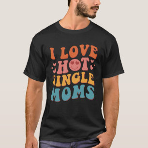 Ich liebe heiße alleinstehende Mütter Groovy Vinta T-Shirt